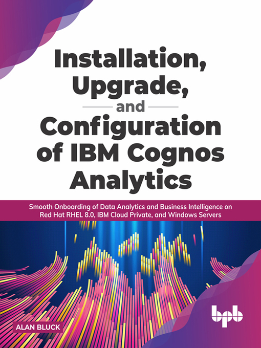 Title details for Installation, Upgrade, and Configuration of IBM Cognos Analytics by Alan Bluck - Wait list